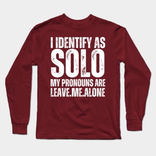 I Identify As Solo My Pronouns Are Leave Me Alone Long Sleeve T-Shirt